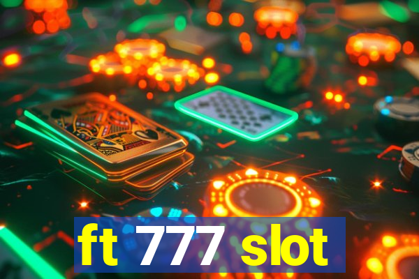 ft 777 slot