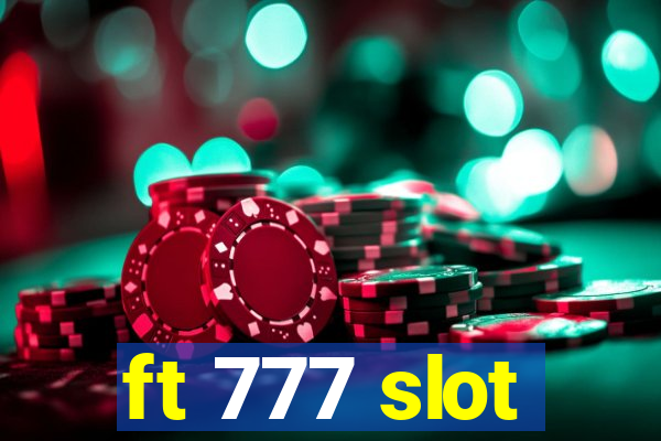 ft 777 slot