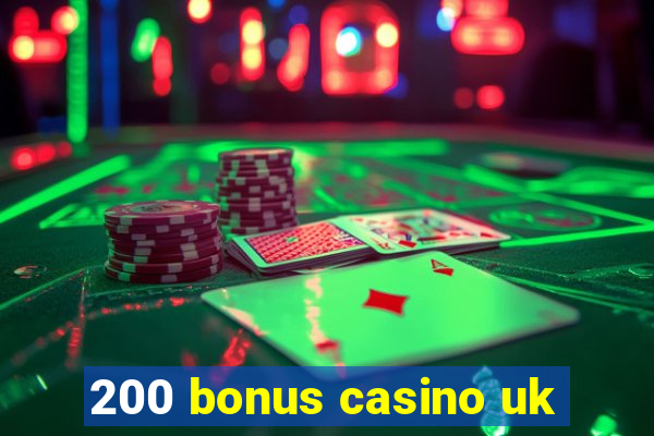 200 bonus casino uk