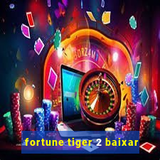 fortune tiger 2 baixar