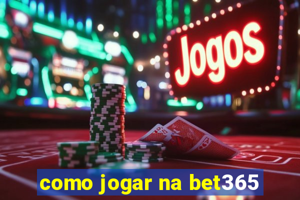 como jogar na bet365