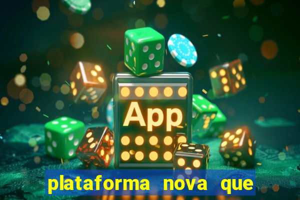 plataforma nova que da bonus