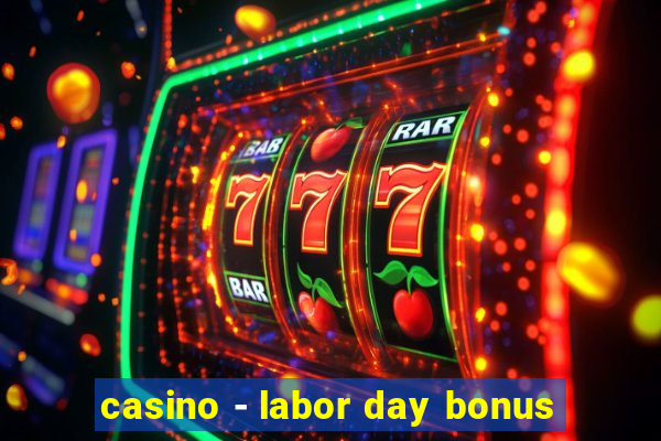 casino - labor day bonus