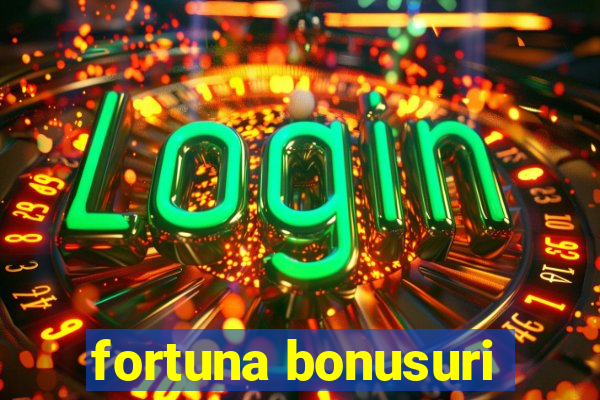 fortuna bonusuri