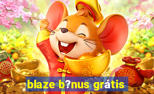 blaze b?nus grátis