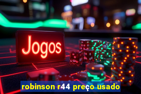 robinson r44 preço usado