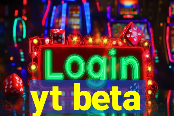 yt beta