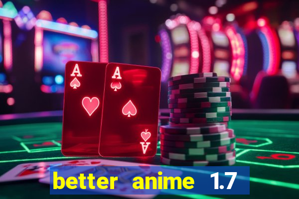 better anime 1.7 apk download