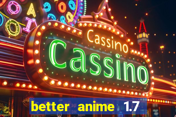 better anime 1.7 apk download