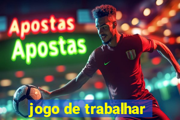 jogo de trabalhar