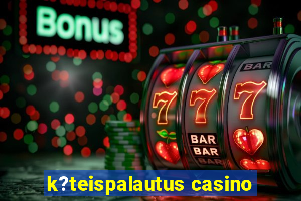 k?teispalautus casino