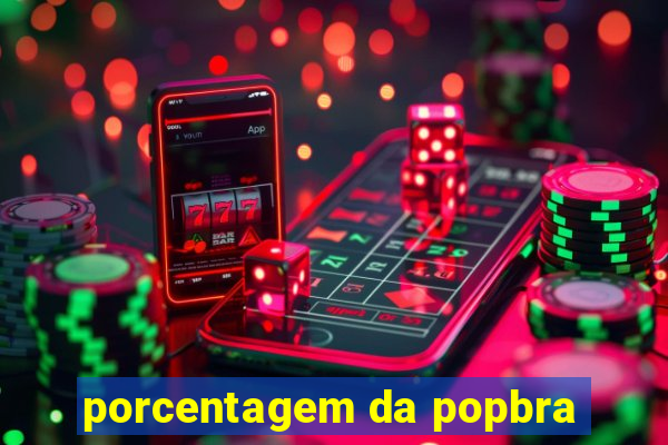 porcentagem da popbra