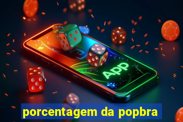 porcentagem da popbra