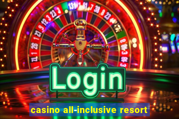 casino all-inclusive resort