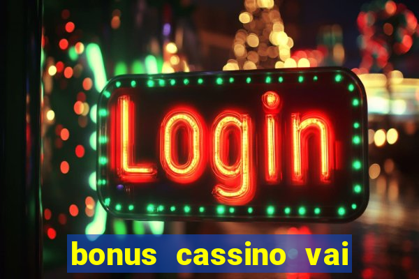 bonus cassino vai de bet