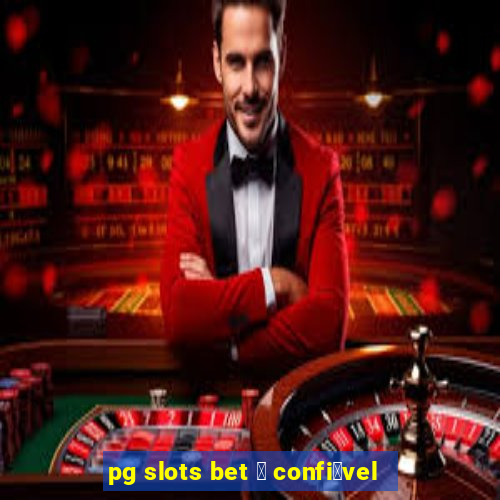 pg slots bet 茅 confi谩vel