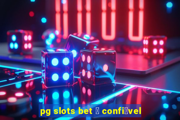 pg slots bet 茅 confi谩vel