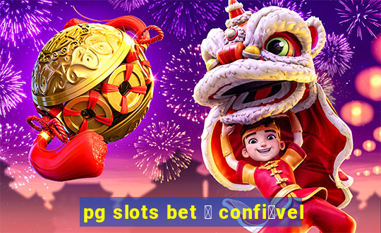 pg slots bet 茅 confi谩vel