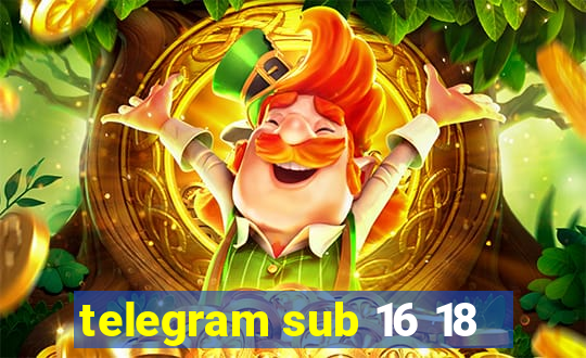 telegram sub 16 18