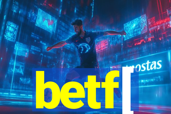 betf[