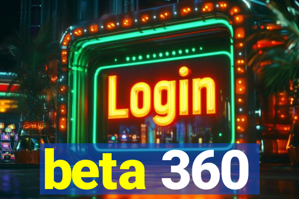 beta 360