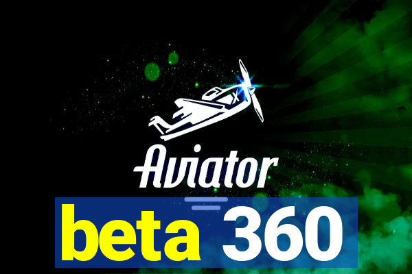 beta 360