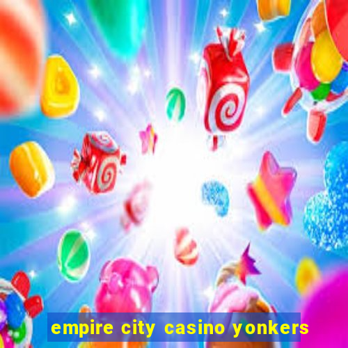 empire city casino yonkers