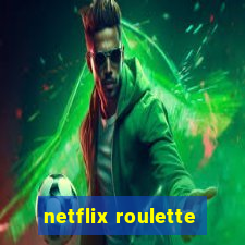 netflix roulette