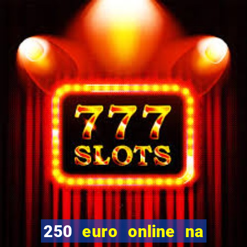 250 euro online na mga casino