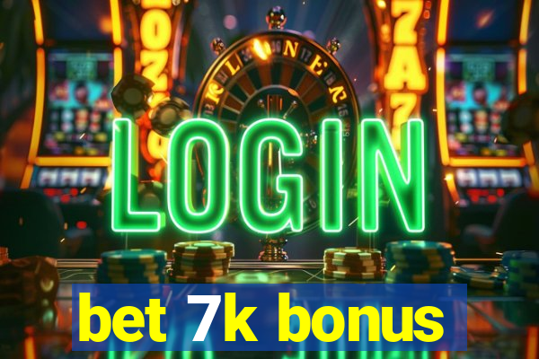 bet 7k bonus