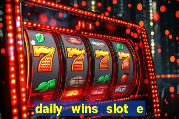 daily wins slot e live casino