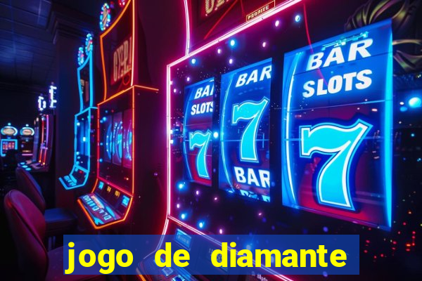 jogo de diamante para ganhar dinheiro