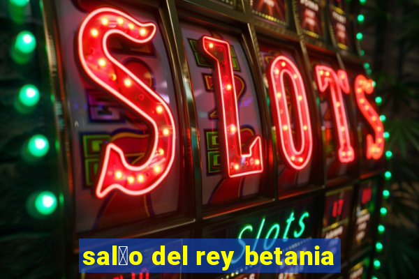 sal茫o del rey betania