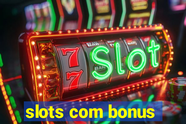 slots com bonus