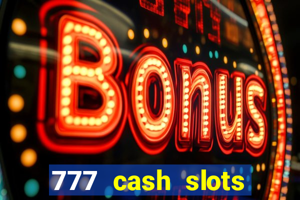 777 cash slots paga mesmo