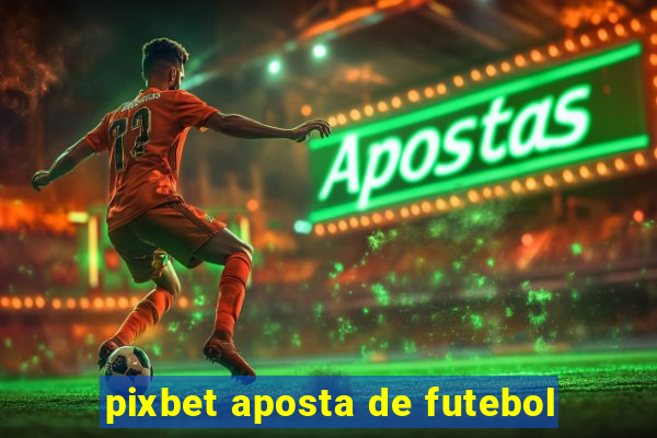 pixbet aposta de futebol