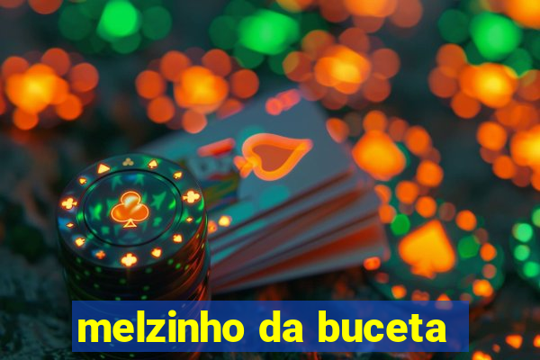 melzinho da buceta