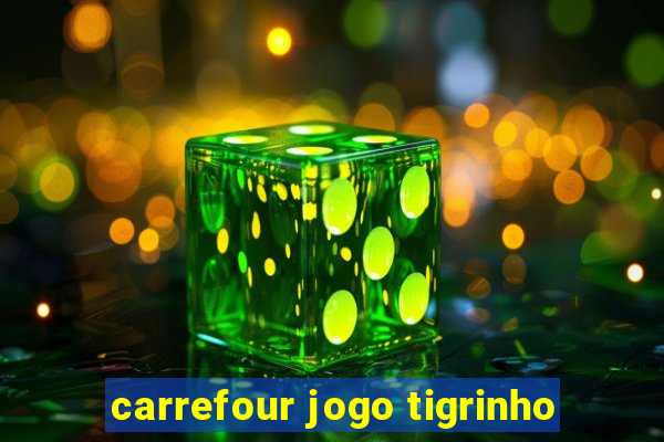 carrefour jogo tigrinho