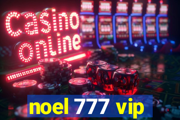 noel 777 vip