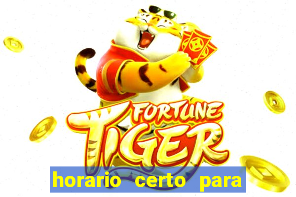 horario certo para jogar fortune tiger