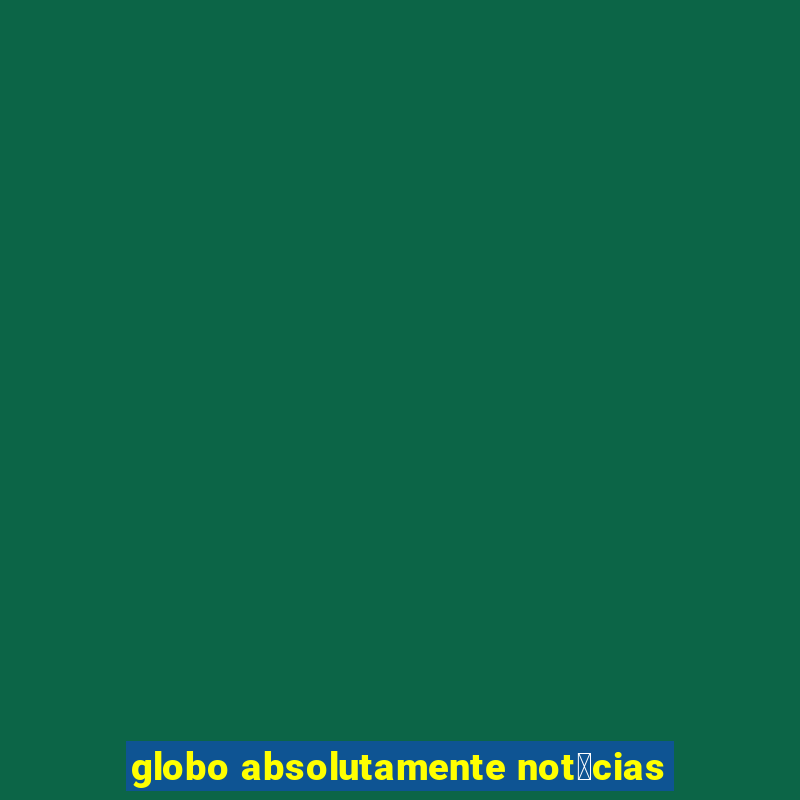 globo absolutamente not铆cias