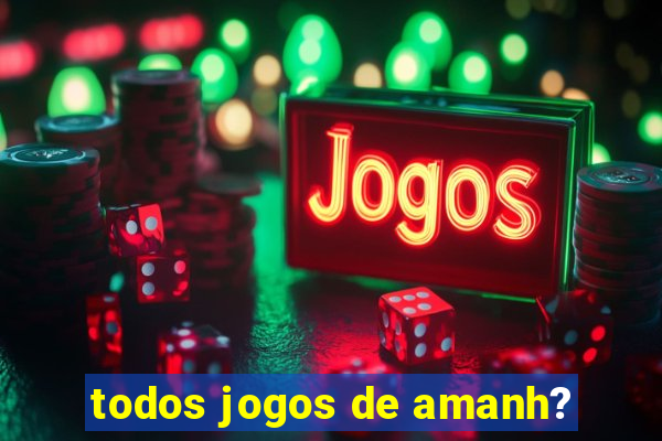 todos jogos de amanh?