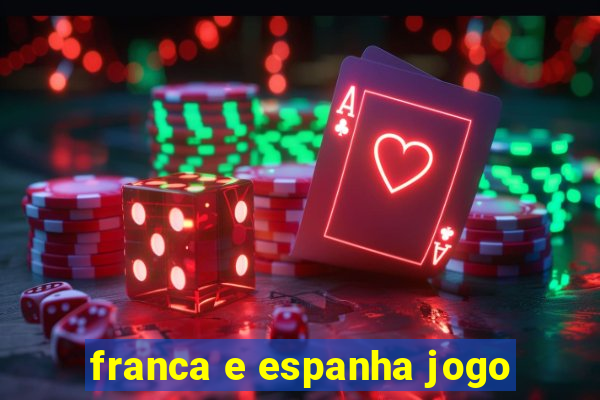 franca e espanha jogo