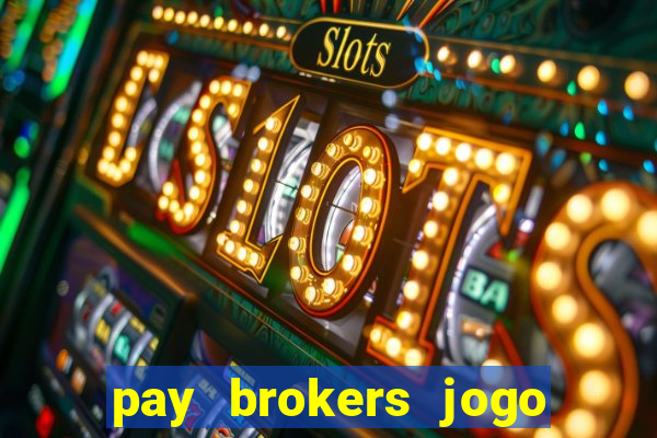 pay brokers jogo de aposta