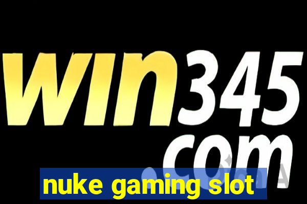 nuke gaming slot