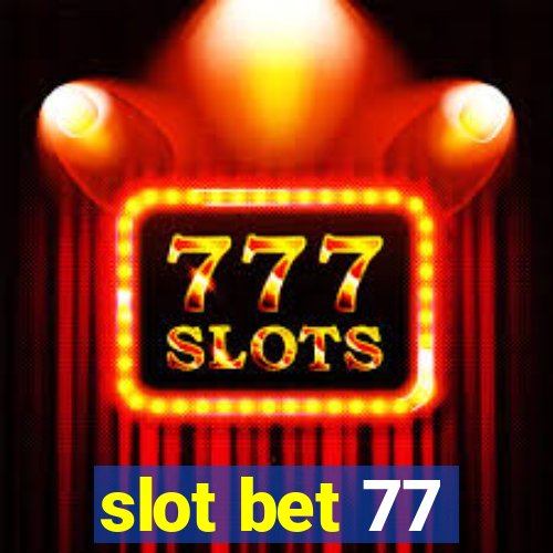 slot bet 77