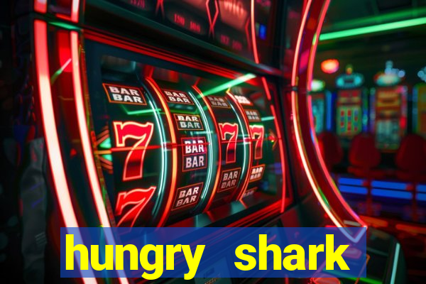 hungry shark evolution dinheiro infinito ios