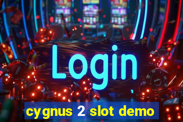 cygnus 2 slot demo