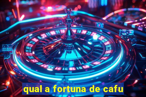 qual a fortuna de cafu