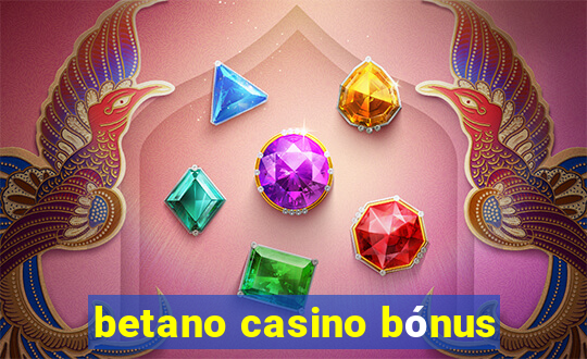 betano casino bónus